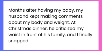 Months after having my baby, my husband kept making comments about my body and weight. At Christmas dinner, he criticized my waist in front of his family, and I finally snapped.