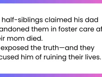 aita for correcting the lie my half siblings told that my dad used to be their stepdad and he dumped them into foster care once our mom died