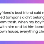 my ex wanted to throw away our relationship over my period yesterday i signed and bought his half of our house