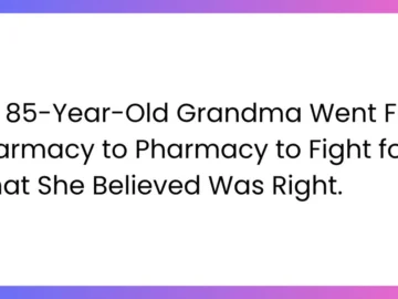 my grandma the 85 year old rebel went to every pharmacy in town